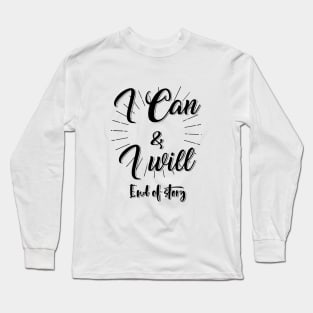 I Can and I will - End of Story Long Sleeve T-Shirt